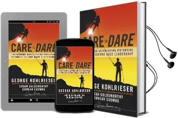 Care to Dare: Unleashing Astonishing Potential Through Secure Base Leadership Audiobook download free by George Kohlrieser
