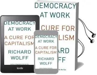 Democracy at Work: Workers' Self-Directed Enterprises Audiobook download free by Richard Wolff