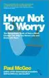 Audiobook How not to Worry: The Remarkable Truth of how a Small Change can Help you Stress Less and Enjoy Life More author Paul Mcgee