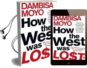 How the West was Lost: Fifty Years of Economic Folly - and the Stark Choices Ahead Audiobook download free by Dambisa Moyo