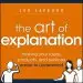Audiobook The art of Explanation: Making Your Ideas, Products, and Services Easier to Understand author Lee Lefever