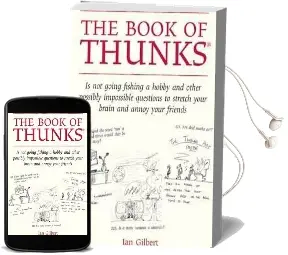 The Book of Thunks: Is not Going Fishing a Hobby and Other Possibly Impossible Questions to Stretch Your Brain and Annoy Your Friends Audiobook download free by Ian Gilbert