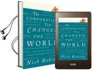The Corporation That Changed the World: How the East India Company Shaped the Modern Multinational Audiobook download free by Nick Robins
