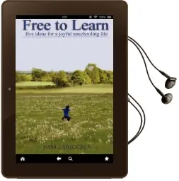 Free to Learn: Five Ideas for a Joyful Unschooling Life Audiobook download free by Pam Laricchia