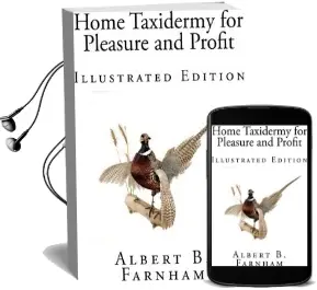 Home Taxidermy for Pleasure and Profit (Illustrated Edition) Audiobook download free by Albert B Farnham