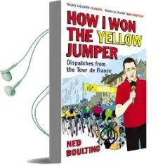How i won the Yellow Jumper: Dispatches From the Tour de France Audiobook download free by Ned Boulting