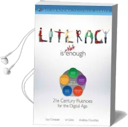 Literacy is not Enough: 21St Century Fluencies for the Digital age Audiobook download free by Lee Crockett