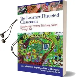 The Learner-Directed Classroom: Developing Creative Thinking Skills Through art Audiobook download free by Diane B. Jaquith