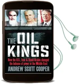 The oil Kings: How the us, Iran and Saudi-Arabia Changed the Balance of Power in the Middle East Audiobook download free by Andrew Scott Cooper