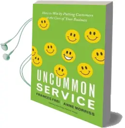 Uncommon Service: How to win by Putting Customers at the Core of Your Business Audiobook download free by Frances Frei