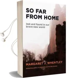 So far From Home: Lost and Found in our Brave new World: Lost and Found in our Brave new World Audiobook download free by Margaret J. Wheatley