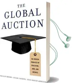 The Global Auction: The Broken Promises of Education, Jobs, and Incomes Audiobook download free by Philip Brown