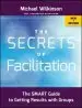 Audiobook The Secrets of Facilitation: The Smart Guide to Getting Results With Groups author Michael Wilkinson