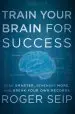 Audiobook Train Your Brain for Success: Read Smarter, Remember More, and Break Your own Records author Roger Seip