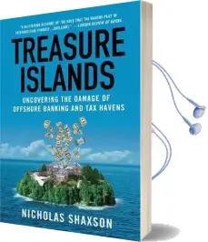 Treasure Islands: Uncovering the Damage of Offshore Banking and tax Havens Audiobook download free by Nicholas Shaxson