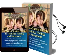 Visual/Spatial Portals to Thinking, Feeling and Movement: Advancing Competencies and Emotional Development in Children With Learning and Autism Spectrum Disorders Audiobook download free by Serena Wieder Ph D