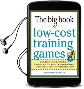 Big Book of Low-Cost Training Games: Quick, Effective Activities That Explore Communication, Goal Setting, Character Development, Teambuilding, and More-And Won'T Break the Bank! Audiobook download free by Mary Scannell
