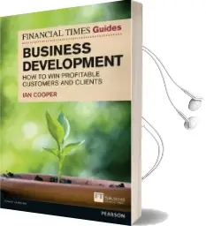 Financial Times Guide to Business Development: How to win Profitable Customers and Clients Audiobook download free by Ian Cooper