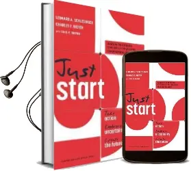 Just Start: Take Action, Embrace Uncertainty, Create the Future Audiobook download free by Leonard A. Schlesinger