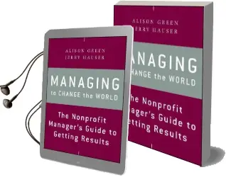 Managing to Change the World: The Nonprofit Manager'S Guide to Getting Results Audiobook download free by Alison Green