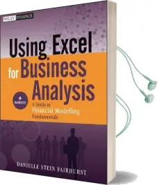 Using Excel for Business Analysis: A Guide to Financial Modelling Fundamentals + Website Audiobook download free by Danielle Stein Fairhurst