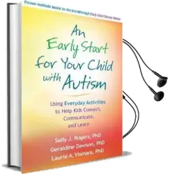An Early Start for Your Child With Autism: Using Everyday Activities to Help Kids Connect, Communicate, and Learn Audiobook download free by Sally J. Rogers