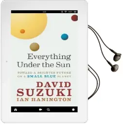 Everything Under the sun: Toward a Brighter Future on a Small Blue Planet Audiobook download free by David T. Suzuki