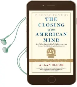 The Closing of the American Mind: How Higher Education has Failed Democracy and Impoverished the Souls of Today'S Students Audiobook download free by Allan Bloom