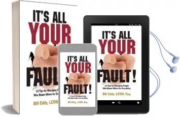 It'S all Your Fault!: 12 Tips for Managing People who Blame Others for Everything Audiobook download free by Bill Eddy