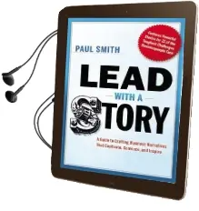 Lead With a Story: A Guide to Crafting Business Narratives That Captivate, Convince, and Inspire Audiobook download free by Paul Smith