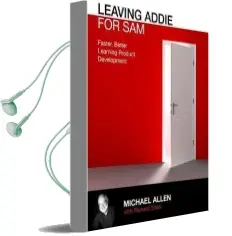 Leaving Addie for sam: An Agile Model for Developing the Best Learning Experiences Audiobook download free by Michael Allen
