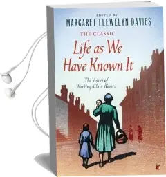 Life as we Have Known it: The Voices of Working-Class Women Audiobook download free by Margaret Llewelyn Davies