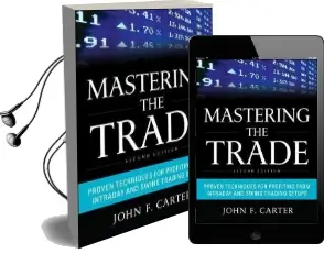 Mastering the Trade, Second Edition: Proven Techniques for Profiting From Intraday and Swing Trading Setups Audiobook download free by John F. Carter
