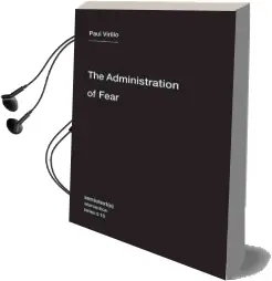 The Administration of Fear: Volume 10 Audiobook download free by Paul Virilio