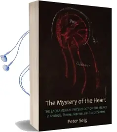 The Mystery of the Heart: Studies on the Sacramental Physiology of the Heart. Aristotle | Thomas Aquinas | Rudolf Steiner Audiobook download free by Peter Selg