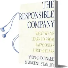 The Responsible Company: What We'Ve Learned From Patagonia'S First 40 Years Audiobook download free by Yvon Chouinard
