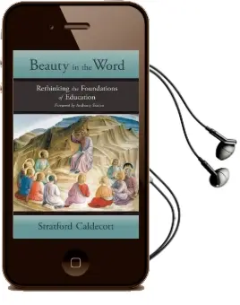 Beauty in the Word: Rethinking the Foundations of Education Audiobook download free by Stratford Caldecott