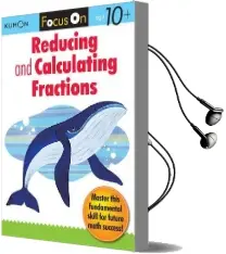 Focus on Reducing and Calculating Fractions Audiobook download free by Kumon Publishing