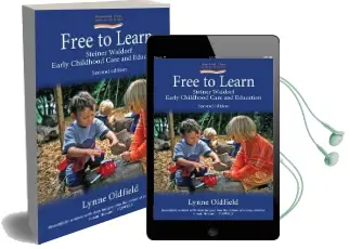 Free to Learn (Second Edition): Steiner Waldorf Early Childhood Education and Care Audiobook download free by Lynne Oldfield