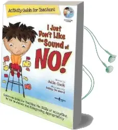 I Just Don'T Like the Sound of no! Activity Guide for Teachers: Classroom Ideas for Teaching the Skills of Accepting 'No' for an Answer and Disagreeing Appropriately Audiobook download free by Julia Cook