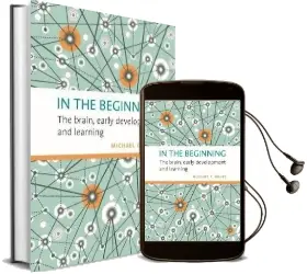 In the Beginning: The Brain, Early Development and Learning Audiobook download free by Michael C. Nagel