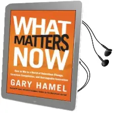 What Matters now: How to win in a World of Relentless Change, Ferocious Competition, and Unstoppable Innovation Audiobook download free by Gary Hamel