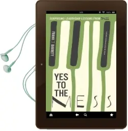 Yes to the Mess: Surprising Leadership Lessons From Jazz Audiobook download free by Frank J. Barrett