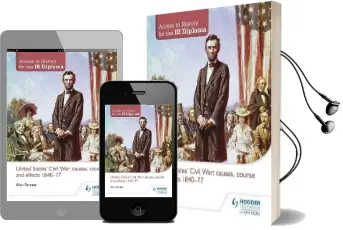 Access to History for the ib Diploma: United States Civil War: Causes, Course and Effects 1840-77 Audiobook download free by Alan Farmer