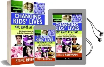 Changing Kids' Lives one Quote at a Time: 121 Inspirational Sayings to Build Character in Children Audiobook download free by Steve Reifman