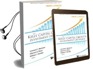 Kelly Capital Growth Investment Criterion, The: Theory and Practice Audiobook download free by Leonard C. Maclean