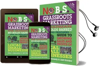 No B.S. Grassroots Marketing: The Ultimate no Holds Barred Take no Prisoner Guide to Growing Sales and Profits of Local Small Businesses Audiobook download free by Dan S. Kennedy