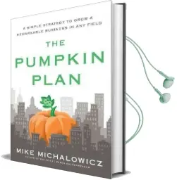 The Pumpkin Plan: A Simple Strategy to Grow a Remarkable Business in any Field Audiobook download free by Mike Michalowicz