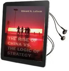 The Rise of China vs. the Logic of Strategy Audiobook download free by Edward N. Luttwak