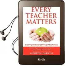 Every Teacher Matters: Inspiring Well-Being Through Mindfulness Audiobook download free by Kathryn Lovewell
